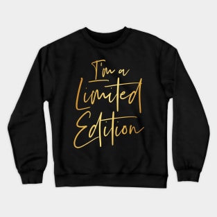 I'm A Limited Edition Gold Text Crewneck Sweatshirt